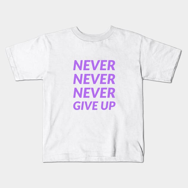 NEVER NEVER NEVER GIVE UP Kids T-Shirt by InspireMe